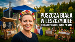 Festiwal Kultury i Tradycji Puszczy Białej w Leszczydole-Nowinach – Relacja z Drugiej Edycji