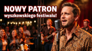 XXXIII Ogólnopolski Festiwal Piosenki Lat 60. i 70 im. Ryszarda Poznakowskiego - Nowy Patron Wyszkowskiego Festiwalu