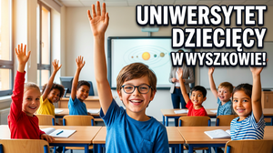 Uniwersytet Dziecięcy w Wyszkowie: nabór i zasady