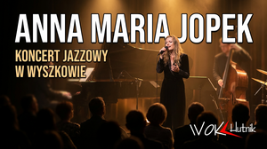 Anna Maria Jopek - koncert w Wyszkowie: Magiczny Wieczór w WOK Hutnik