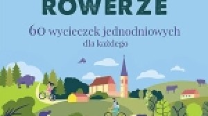 Polska na rowerze. 60 wycieczek jednodniowych dla każdego