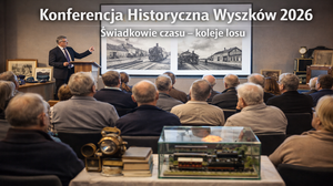 Konferencja historyczna Wyszków 2026 – Świadkowie czasu. Koleje losu