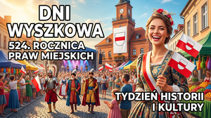 Dni Wyszkowa 524. rocznica praw miejskich - Tydzień Pełen Historii i Kultury