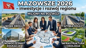 Mazowsze - inwestycje i rozwój regionalny: kompleksowy przegląd programów i projektów 2026