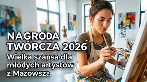 Nagroda Twórcza 2026 - Wielka Szansa dla Młodych Artystów z Mazowsza