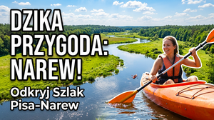 Szlak Pisa-Narew: Przekształcanie krajobrazu turystyki wodnej w Polsce Wschodniej