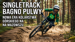 Singletrack Bagno Pulwy - Nowa Era Kolarstwa Górskiego na Mazowszu