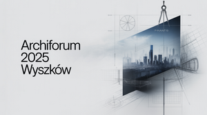 Archiforum 2025 w Wyszkowie - Szczegóły i Program