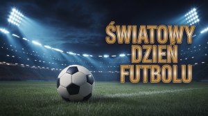 Światowy Dzień Futbolu - Historia i Tradycje