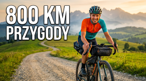 Epicka wyrypa: Bikepacking z Mazowsza pod Tatry i powrót do Sandomierza