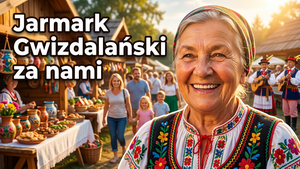 Jarmark Gwizdalański - Relacja z Tegorocznego Święta Kultury w Gwizdałach
