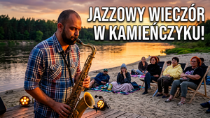 Jazz nad Bugiem: muzyka, plaża i wieczór w Kamieńczyku
