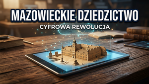 Kultura w chmurach: mazowieckie dziedzictwo w zasięgu sieci