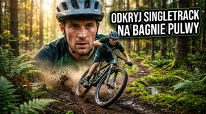 Singletrack Bagno Pulwy – Rząśnik. Rowerowy rollercoaster w Puszczy Białej