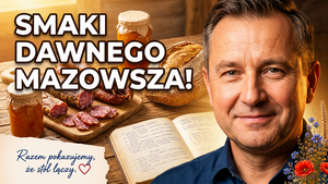 Smaki Mazowsza z Lenarcikiem. Przepisy, które mają własną historię