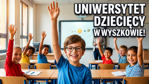 Uniwersytet Dziecięcy w Wyszkowie: nabór i zasady