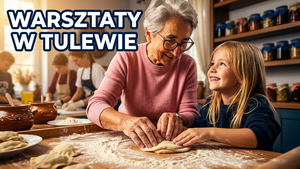 Warsztaty kulinarne „Smaki tradycji” w Tulewie