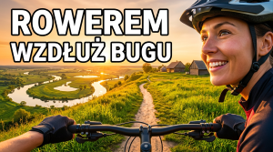 Wzdłuż Bugu: Rowerem z Wyszkowa przez Szumin do Broku